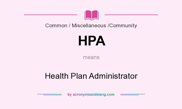 What does HPA mean? It stands for Health Plan Administrator