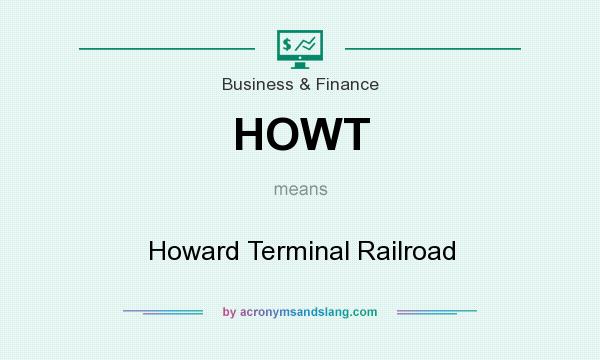 What does HOWT mean? It stands for Howard Terminal Railroad