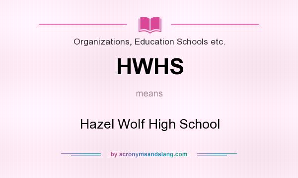 What does HWHS mean? It stands for Hazel Wolf High School
