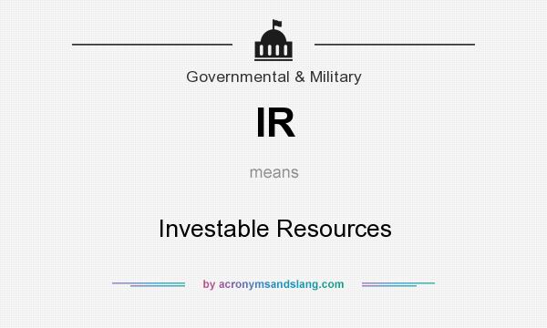 What does IR mean? It stands for Investable Resources