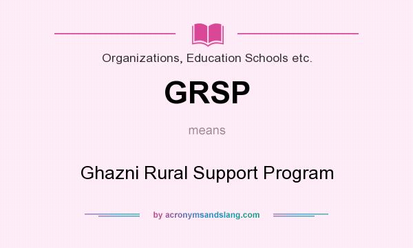 What does GRSP mean? It stands for Ghazni Rural Support Program