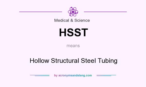 What does HSST mean? It stands for Hollow Structural Steel Tubing