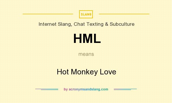 What does HML mean? It stands for Hot Monkey Love