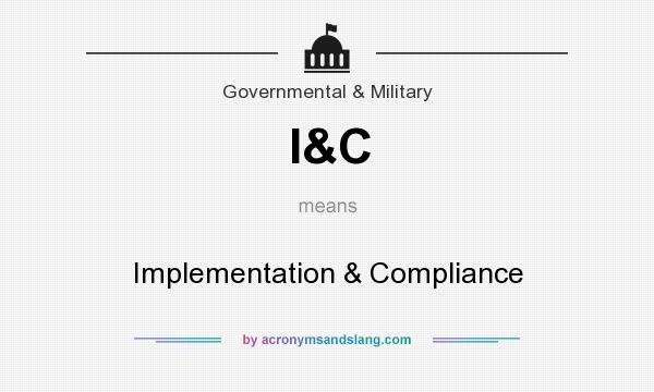 What does I&C mean? It stands for Implementation & Compliance