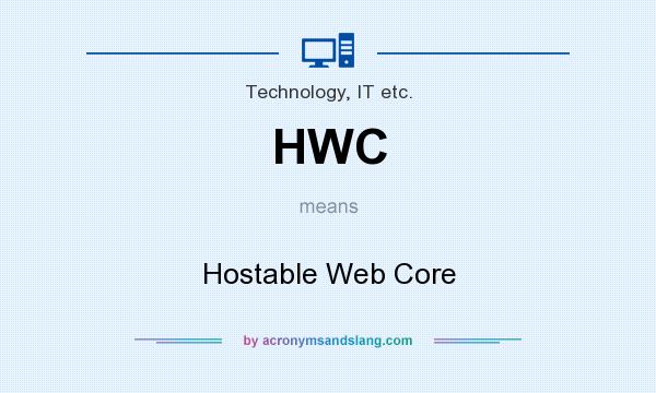 What does HWC mean? It stands for Hostable Web Core