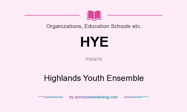 What does HYE mean? It stands for Highlands Youth Ensemble