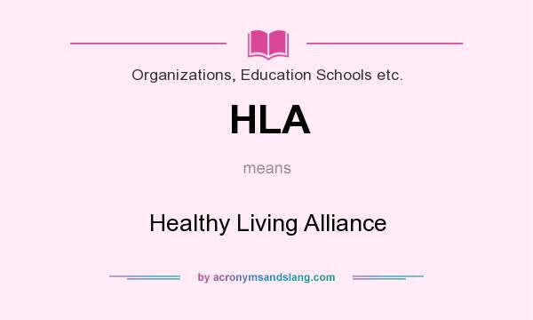 What does HLA mean? It stands for Healthy Living Alliance