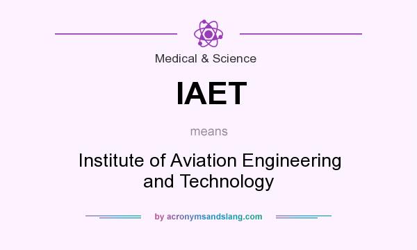 What does IAET mean? It stands for Institute of Aviation Engineering and Technology