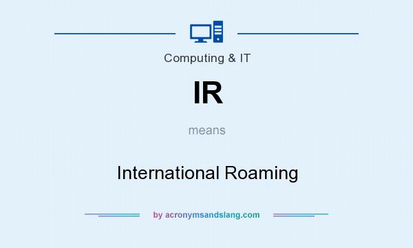 What does IR mean? It stands for International Roaming