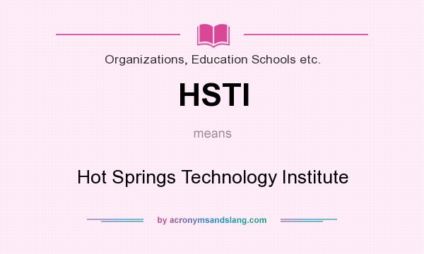 What does HSTI mean? It stands for Hot Springs Technology Institute