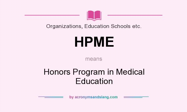 What does HPME mean? It stands for Honors Program in Medical Education