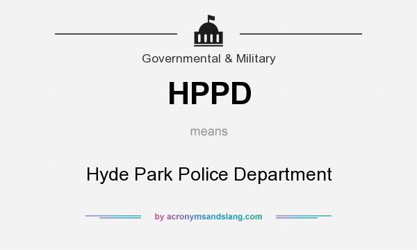 What does HPPD mean? It stands for Hyde Park Police Department