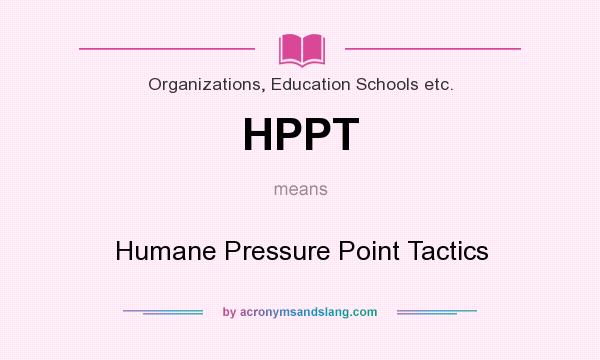 What does HPPT mean? It stands for Humane Pressure Point Tactics