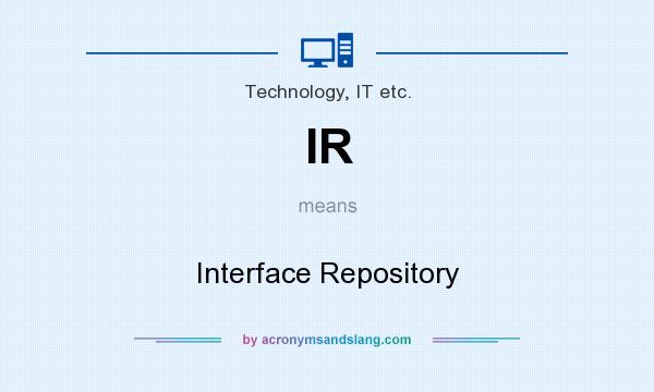 What does IR mean? It stands for Interface Repository