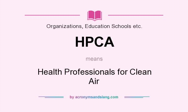What does HPCA mean? It stands for Health Professionals for Clean Air