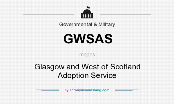 What does GWSAS mean? It stands for Glasgow and West of Scotland Adoption Service