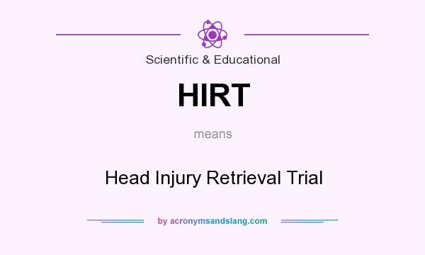 What does HIRT mean? It stands for Head Injury Retrieval Trial