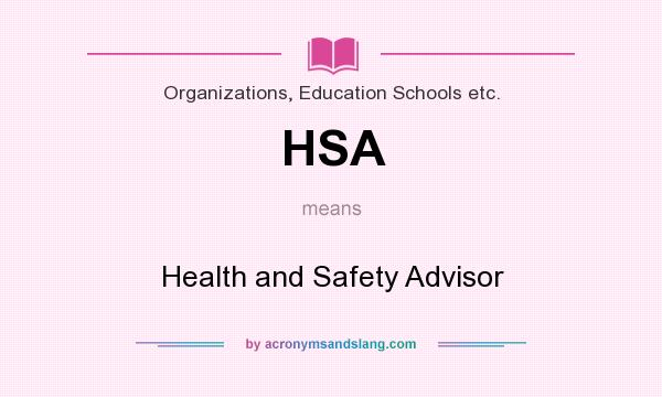 What does HSA mean? It stands for Health and Safety Advisor