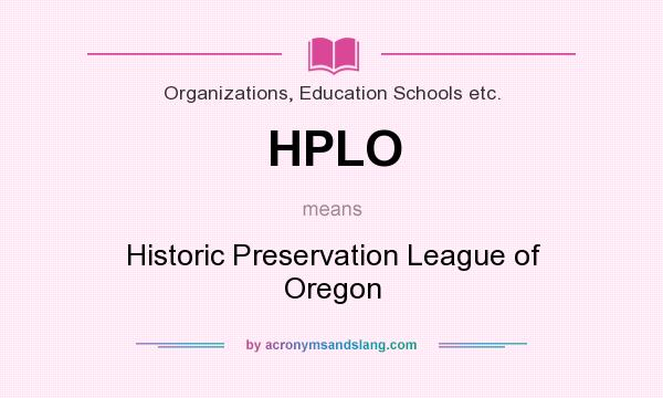 What does HPLO mean? It stands for Historic Preservation League of Oregon