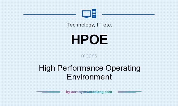 What does HPOE mean? It stands for High Performance Operating Environment