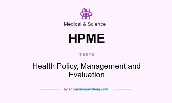 What does HPME mean? It stands for Health Policy, Management and Evaluation