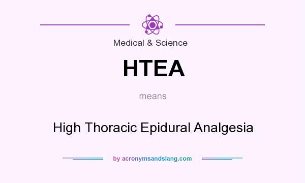 What does HTEA mean? It stands for High Thoracic Epidural Analgesia
