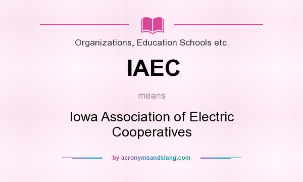 What does IAEC mean? It stands for Iowa Association of Electric Cooperatives