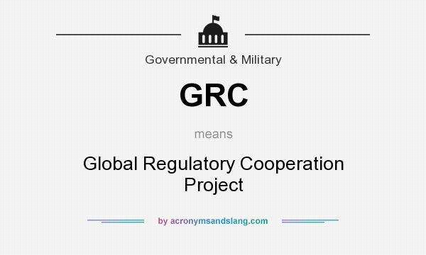 What does GRC mean? It stands for Global Regulatory Cooperation Project