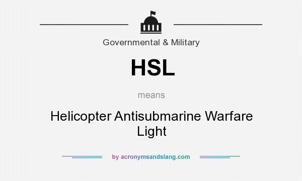 What does HSL mean? It stands for Helicopter Antisubmarine Warfare Light