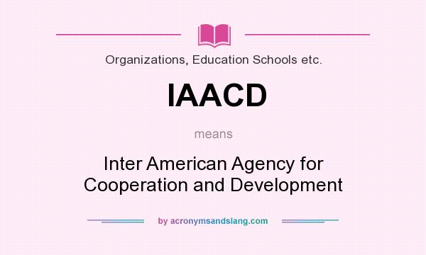 What does IAACD mean? It stands for Inter American Agency for Cooperation and Development