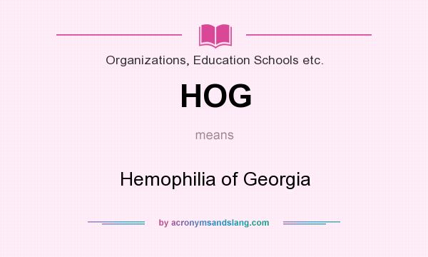 What does HOG mean? It stands for Hemophilia of Georgia