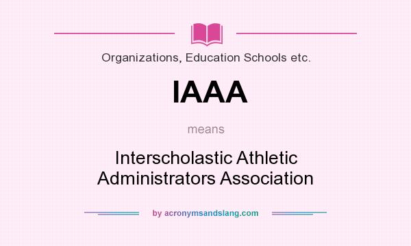 What does IAAA mean? It stands for Interscholastic Athletic Administrators Association