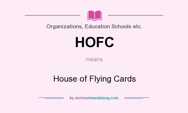 What does HOFC mean? It stands for House of Flying Cards