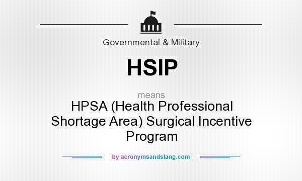 What does HSIP mean? It stands for HPSA (Health Professional Shortage Area) Surgical Incentive Program