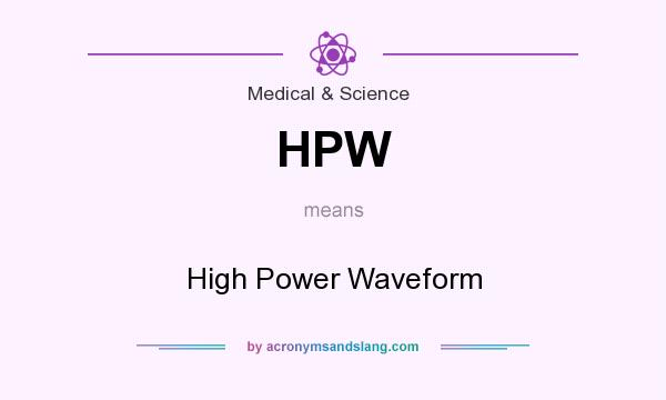 What does HPW mean? It stands for High Power Waveform