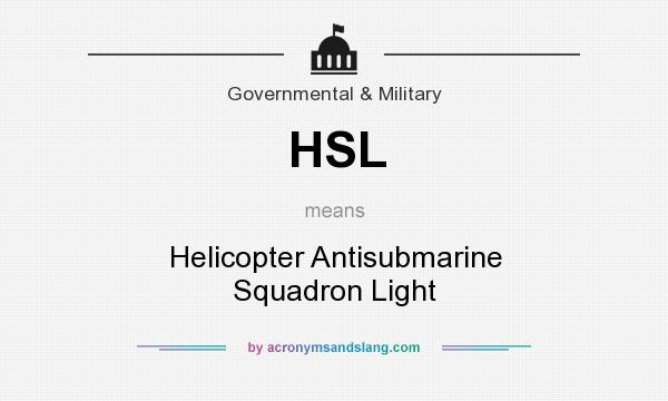 What does HSL mean? It stands for Helicopter Antisubmarine Squadron Light