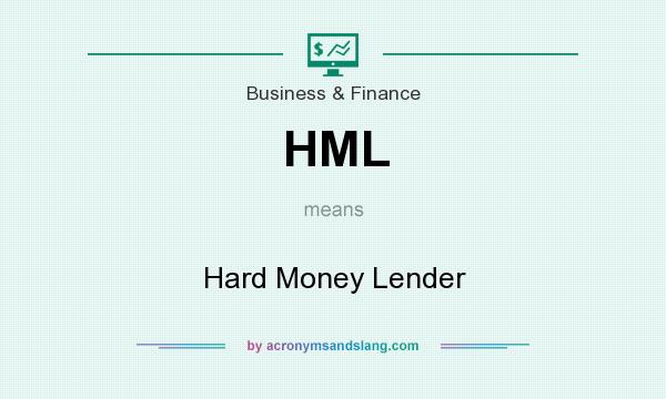 What does HML mean? It stands for Hard Money Lender