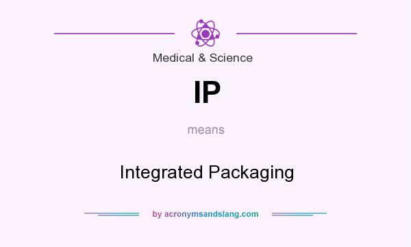 What does IP mean? It stands for Integrated Packaging
