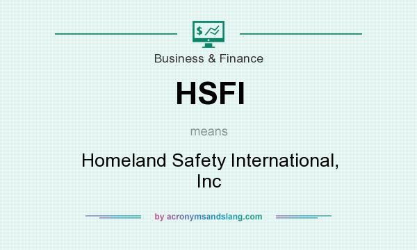 What does HSFI mean? It stands for Homeland Safety International, Inc