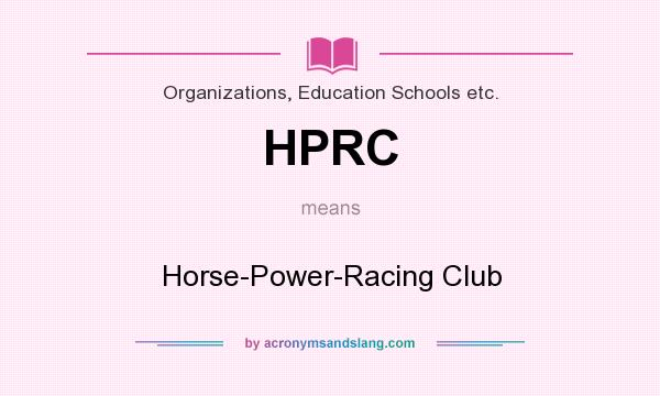 What does HPRC mean? It stands for Horse-Power-Racing Club