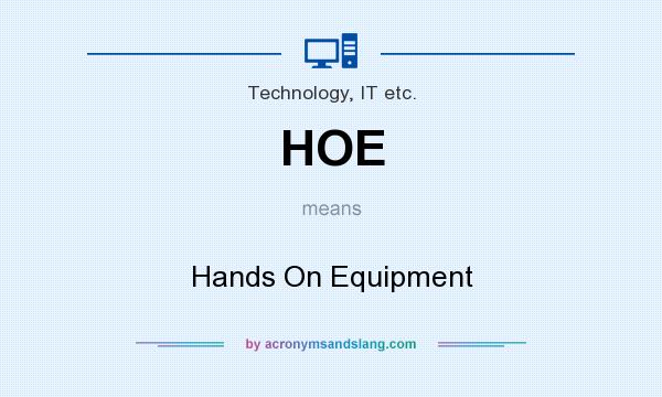 What does HOE mean? It stands for Hands On Equipment