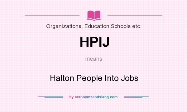 What does HPIJ mean? It stands for Halton People Into Jobs