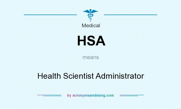 What does HSA mean? It stands for Health Scientist Administrator