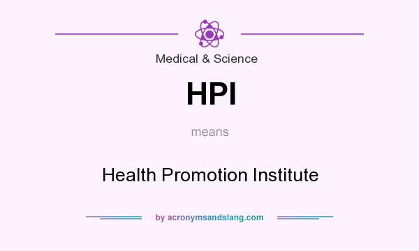 What does HPI mean? It stands for Health Promotion Institute