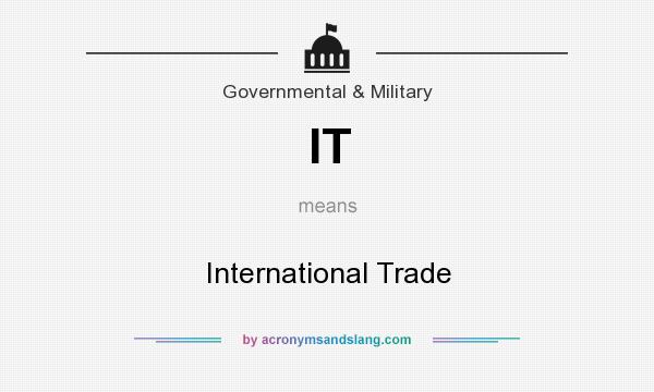 What does IT mean? It stands for International Trade
