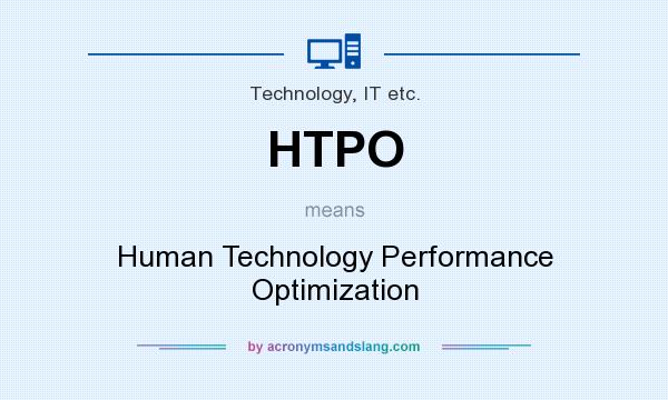What does HTPO mean? It stands for Human Technology Performance Optimization