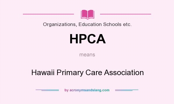 What does HPCA mean? It stands for Hawaii Primary Care Association