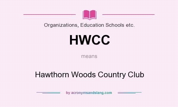 What does HWCC mean? It stands for Hawthorn Woods Country Club