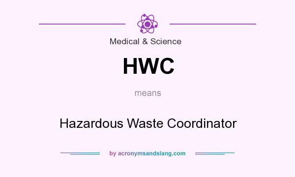 What does HWC mean? It stands for Hazardous Waste Coordinator