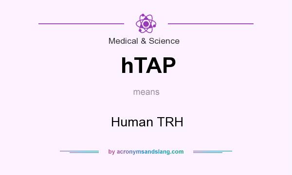 What does hTAP mean? It stands for Human TRH